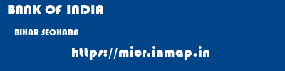 BANK OF INDIA  BIHAR SEOHARA    micr code